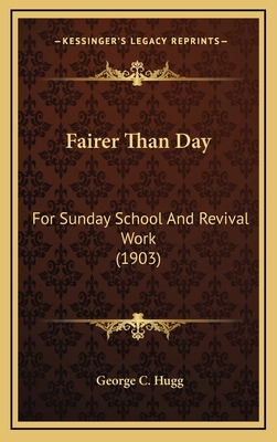 Fairer Than Day: For Sunday School and Revival ... 1164742167 Book Cover