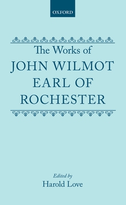 The Works of John Wilmot, Earl of Rochester 0198183674 Book Cover