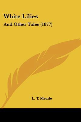 White Lilies: And Other Tales (1877) 1120956110 Book Cover