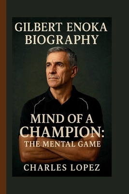 Gilbert Enoka: Mind of a Champion: The Mental Game B0FTXVLXGS Book Cover
