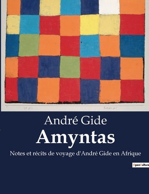 Amyntas: Notes et récits de voyage d'André Gide... [French] B0BY4MSH4R Book Cover