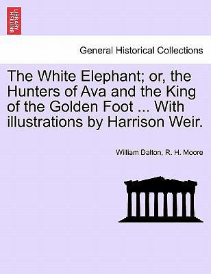 The White Elephant; Or, the Hunters of Ava and ... 1241240493 Book Cover