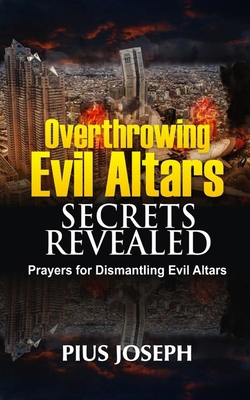 Overthrowing Evil Altars Secrets Revealed: Pray... B08R7PNFW9 Book Cover