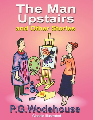 The Man Upstairs and Other Stories: Classic-Ill... 1675711143 Book Cover