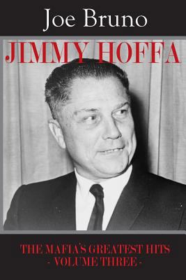 Jimmy Hoffa: The Mafia's Greatest Hits - Volume... 1973973022 Book Cover