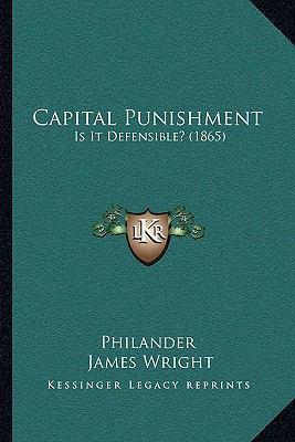 Capital Punishment: Is It Defensible? (1865) 1165910233 Book Cover