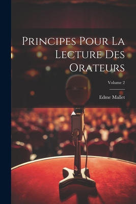Principes Pour La Lecture Des Orateurs; Volume 2 [French] 1021531928 Book Cover