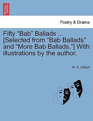 Fifty Bab Ballads ... [Selected from Bab Ballad... 1241163626 Book Cover