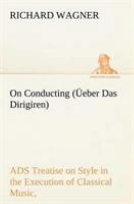 On Conducting (Üeber Das Dirigiren): a Treatise... 3849148726 Book Cover