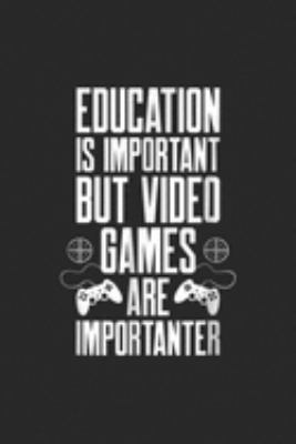 Paperback Education Is Important but Video Games Are Importanter : Gaming Gamer Funny Video Game Journal/Notebook Blank Lined Ruled 6x9 100 Pages Book