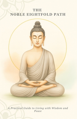 The Noble Eightfold Path: A Practical Guide to ... B0FYHPJ6Y5 Book Cover