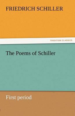 The Poems of Schiller - First Period 3842464614 Book Cover