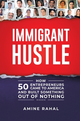 Immigrant Hustle: How 50 Entrepreneurs Came to ... 0228819571 Book Cover