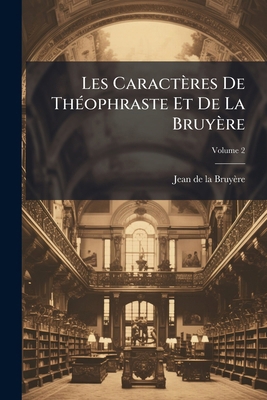 Les Caractères De Théophraste Et De La Bruyère;... [French] 1148931163 Book Cover