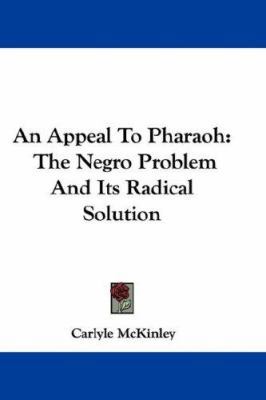 An Appeal to Pharaoh: The Negro Problem and Its... 0548332509 Book Cover