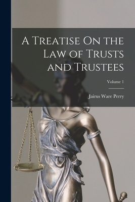 A Treatise On the Law of Trusts and Trustees; V... B0BPWYZRTC Book Cover