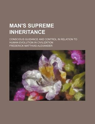 Man's Supreme Inheritance; Conscious Guidance a... 0217506321 Book Cover