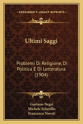 Ultimi Saggi: Problemi Di Religione, Di Politic... [Italian] 1167704002 Book Cover