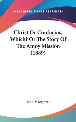 Christ Or Confucius, Which? Or The Story Of The... 1120360471 Book Cover