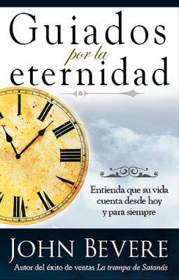 Guiados Por La Eternidad: Entienda que su vida ... [Spanish] 1591859719 Book Cover
