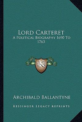 Lord Carteret: A Political Biography 1690 To 1763 116274362X Book Cover