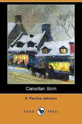 Canadian Born (Dodo Press) 1409931439 Book Cover