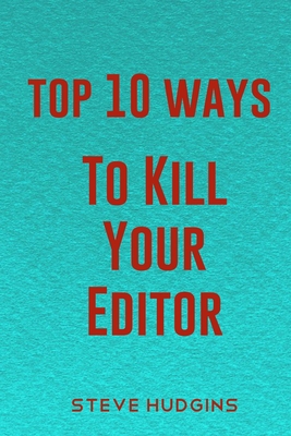 Top 10 Ways To Kill Your Editor B0858V3TDY Book Cover