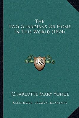 The Two Guardians Or Home In This World (1874) 1164134256 Book Cover