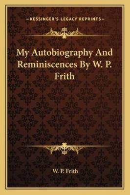 My Autobiography And Reminiscences By W. P. Frith 1162969660 Book Cover
