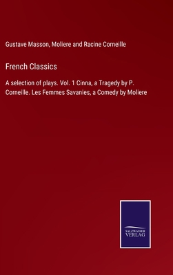 French Classics: A selection of plays. Vol. 1 C... 3752563818 Book Cover