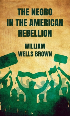 Negro in The American Rebellion Hardcover 1639233636 Book Cover