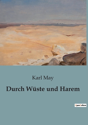 Durch Wüste und Harem: Abenteuer und Intrigen i... [German] B0BY4HL6CK Book Cover