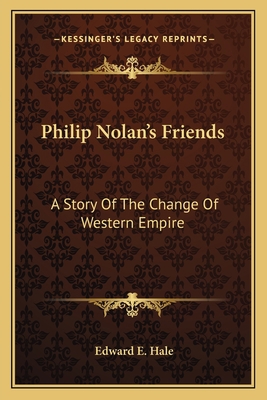 Philip Nolan's Friends: A Story Of The Change O... 1163794635 Book Cover