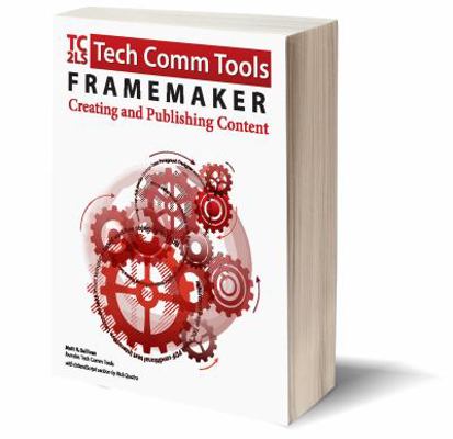 FrameMaker - Creating and publishing content: U... 0996715797 Book Cover
