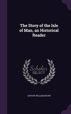 The Story of the Isle of Man, an Historical Reader 1358992568 Book Cover