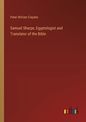 Samuel Sharpe, Egyptologist and Translator of t... 3385342457 Book Cover