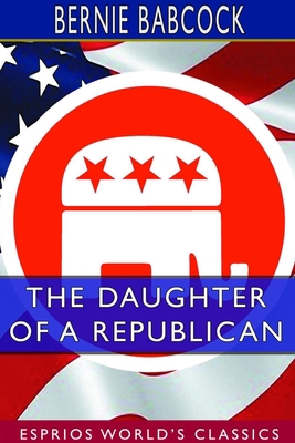 The Daughter of a Republican (Esprios Classics) 0464530660 Book Cover