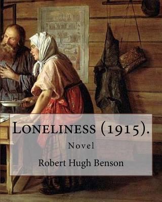 Loneliness (1915). By: Robert Hugh Benson: Novel 1979515875 Book Cover