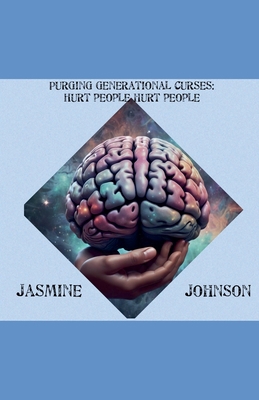 Purging Generational Curses: Hurt People Hurt P... B0DCHFYKF8 Book Cover