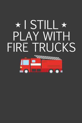 I Still Play With Firetrucks: Retired Firefight... 1082563358 Book Cover