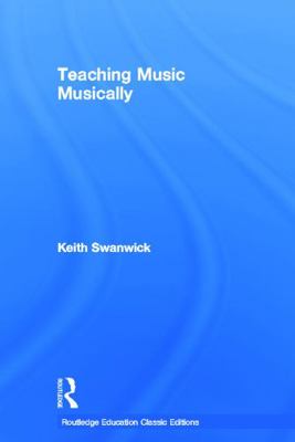 Teaching Music Musically (Classic Edition) 0415686288 Book Cover