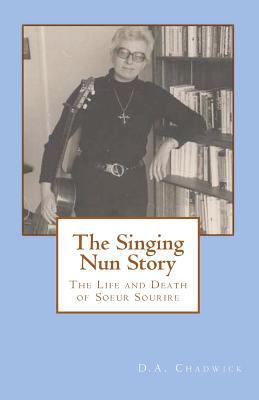 The Singing Nun Story: The Life and Death of So... 1453710965 Book Cover