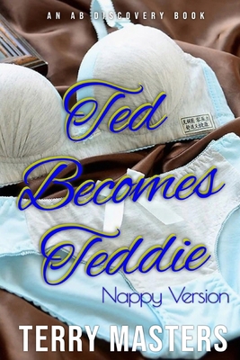 Ted Becomes Teddie (Nappy Version): An ABDL/Fem... B0D3634M1D Book Cover