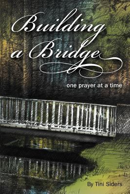 Building a Bridge One Prayer at a Time 1462712177 Book Cover