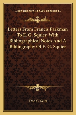 Letters from Francis Parkman to E. G. Squier, w... 1163751162 Book Cover