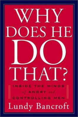 Why Does He Do That?: Inside the Minds of Angry... 0399148442 Book Cover