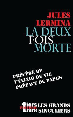 La deux fois morte: précédé de L'élixir de vie,... [French] 1539625001 Book Cover