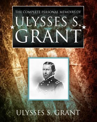 The Complete Personal Memoirs of Ulysses S. Grant 1619491850 Book Cover