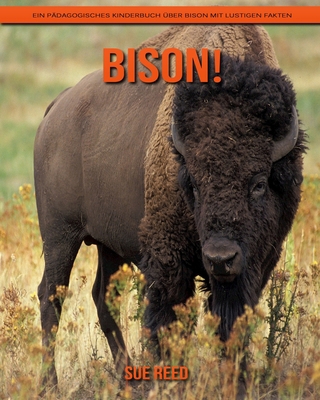 Bison! Ein pädagogisches Kinderbuch über Bison mit lustigen Fakten (German Edition)