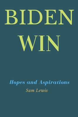 Biden Win: Hopes and Aspirations B08SKG1BDB Book Cover